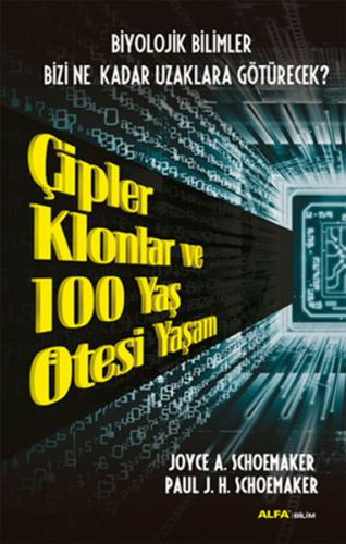 Çipler Klonlar ve 100 Yaş Ötesi Yaşam %10 indirimli Joyce A. Schoemake