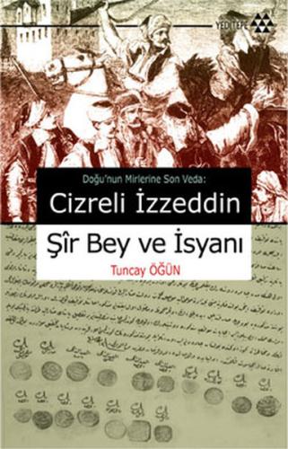 Cizreli İzzeddin Şir Bey ve İsyanı %14 indirimli Tuncay Öğün