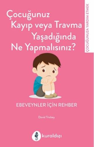 Çocuğunuz Kayıp Veya Travma Yaşadığında Ne Yapmalısınız? %16 indirimli