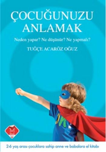 Çocuğunuzu Anlamak Neden Yapar? Ne Düşünür? Ne Yapmalı? Tuğçe Acaröz O