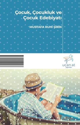 Çocuk, Çocukluk ve Çocuk Edebiyatı %23 indirimli Mustafa Ruhi Şirin