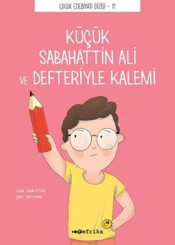 Çocuk Edebiyatı Dizisi 11 - Küçük Sabahattin Ali ve Defteriyle Kalemi 