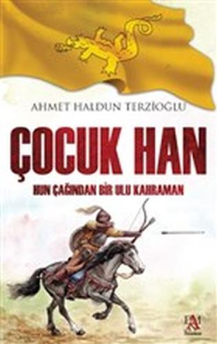 Çocuk Han - Hun Çağından Bir Ulu Kahraman Ahmet Haldun Terzioğlu