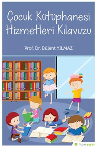 Çocuk Kütüphanesi Hizmetleri Kılavuzu %15 indirimli Bülent Yılmaz