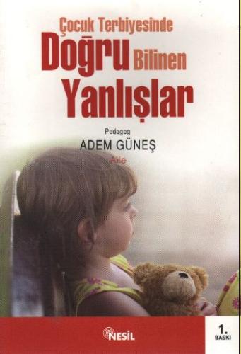 Çocuk Terbiyesinde Doğru Bilinen Yanlışlar Adem Güneş