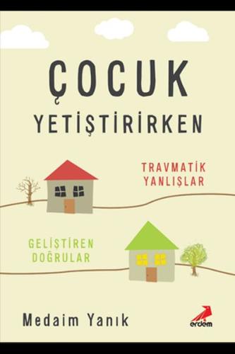 Çocuk Yetiştirirken Travmatik Yanlışlar Geliştirilen Doğrular %30 indi