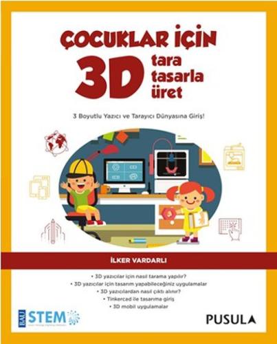 Çocuklar İçin 3D - Tara, Tasarla, Üret İlker Vardarlı