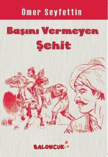 Çocuklar İçin Ömer Seyfettinden Seçmeler - Başını Vermeye Şehit %30 in