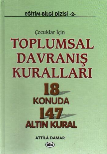 Çocuklar İçin Toplumsal Davranış Kuralları 18 Konuda 147 Altın Kural A