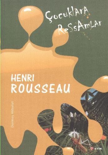 Çocuklara Ressamlar: Henri Rousseau Durmuş Akbulut