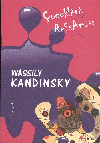 Çocuklara Ressamlar: Wassily Kandinsky Durmuş Akbulut