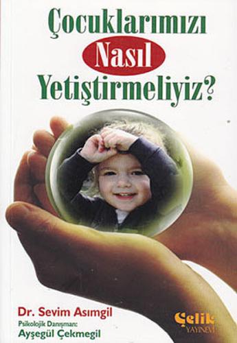 Çocuklarımızı Nasıl Yetiştirmeliyiz? %20 indirimli Dr. Sevim Asımgil