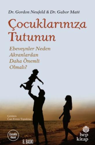 Çocuklarınıza Tutunun - Ebeveynler Neden Akranlardan Daha Önemli Olmal