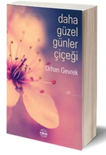 Daha Güzel Günler Çiçeği Orhan Gevrek