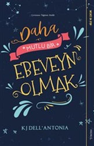 Daha Mutlu Bir Ebeveyn Olmak %15 indirimli KJ Dell’Antonia