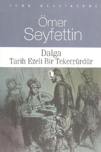 Dalga - Tarih Ezeli Bir Tekerrürdür %10 indirimli Ömer Seyfettin