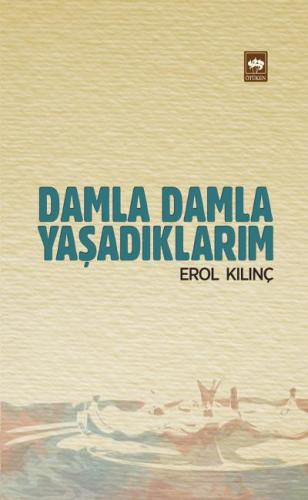 Damla Damla Yaşadıklarım %19 indirimli Erol Kılınç