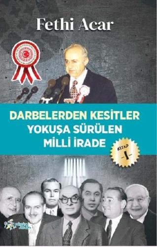 Darbelerden Kesitler - Yokuşü Sürülen Milli İrade 1 Fethi Acar