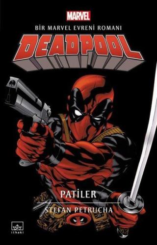 Deadpool: Patiler - Bir Marvel Evreni Romanı Stefan Petrucha