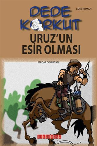 Dede Korkut / Uruz'un Esir Olması (Çizgi Roman) Serdar Demircan