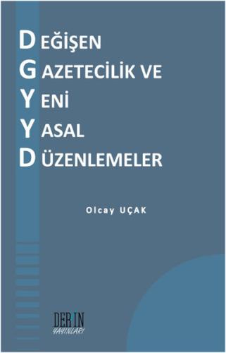 Değişen Gazetecilik ve Yeni Yasal Düzenlemeler Olcay Uçak