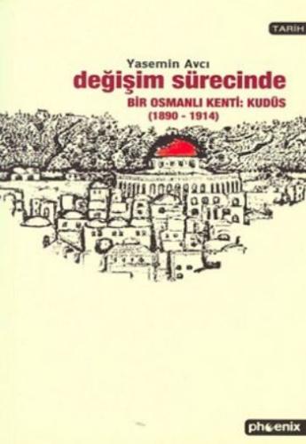 Değişim Sürecinde Bir Osmanlı Kenti: Kudüs (1890-1914) Yasemin Avcı