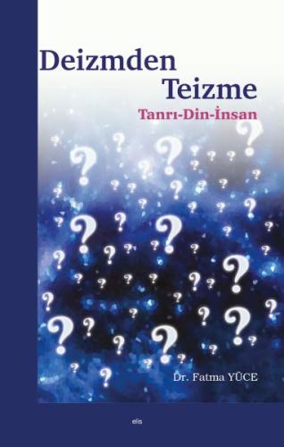 Deizmden Teizme - Tanrı-Din-İnsan %20 indirimli Fatma Yüce