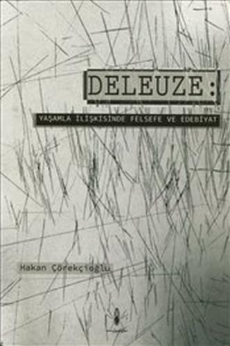 Deleuze : Yaşamla İlişkisinde Felsefe ve Edebiyat Hakan Çörekçioğlu