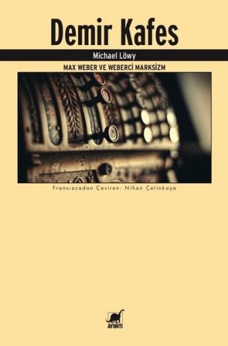 Demir Kafes-Max Weber ve Weberci Marksizm %14 indirimli Michael Löwy