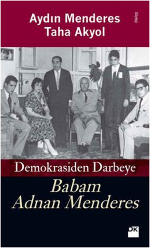 Demokrasiden Darbeye Babam Adnan Menderes %10 indirimli Taha Akyol