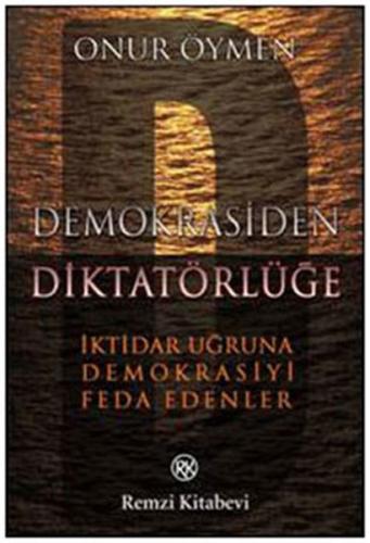 Demokrasiden Diktatörlüğe İktidar Uğruna Demokrasiyi Feda Edenler %13 