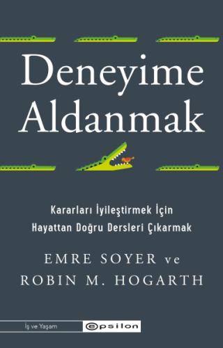 Deneyime Aldanmak Kararları İyileştirmek İçin Hayattan Doğru Dersleri 