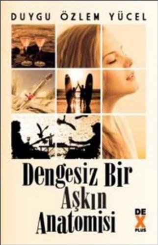 Dengesiz Bir Aşkın Anatomisi Duygu Özlem Yücel