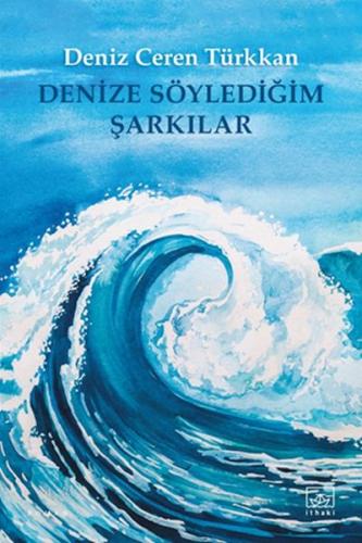 Denize Söylediğim Şarkılar %12 indirimli Deniz Ceren Türkkan