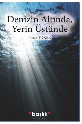 Denizin Altında, Yerin Üstünde %15 indirimli Pınar Toker