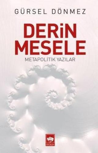 Derin Mesele; Metapolitik Yazılar %19 indirimli Gürsel Dönmez