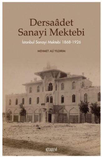 Dersaadet Sanayi Mektebi İstanbul Sanayi Mektebi 1868-1926 Mehmet Ali 