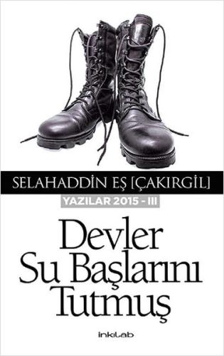 Devler Su Başlarını Tutmuş (Yazılar 2015 -III) %23 indirimli Selahaddi