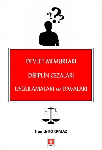 Devlet Memurları Disiplin Cezaları Uygulamaları ve Davaları Hamdi Kork