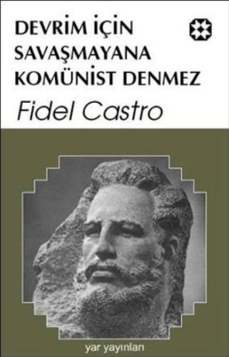 Devrim İçin Savaşmayana Komünist Denmez Fidel Castro