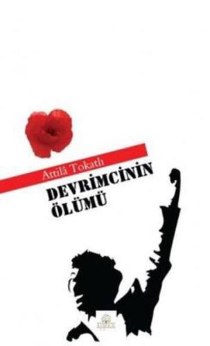 Devrimcinin Ölümü %16 indirimli Atilla Tokatlı