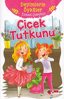 Deyimlerle Öyküler - Çiçek Tutkunu %20 indirimli İsmail Çubukçu