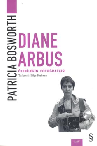 Diane Arbus - Ötekilerin Fotoğrafçısı %10 indirimli Patricia Bosworth