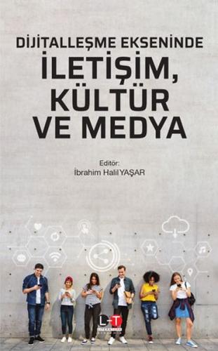 Dijitalleşme Ekseninde İletişim, Kültür ve Medya İbrahim Halil Yaşar