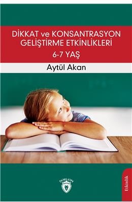 Dikkat Ve Konsantrasyon Geliştirme Etkinlikleri / 6-7 Yaş %25 indiriml