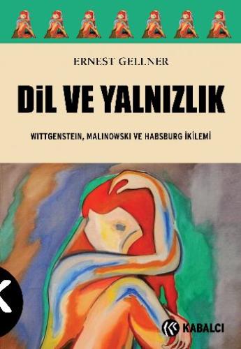 Dil ve Yalnızlık Wittgenstein, Malinowski ve Habsburg İkilemi Ernest G