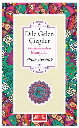 Dile Gelen Çizgiler - Bilinçaltının Anahtarı Mandala Silvia Arsebük