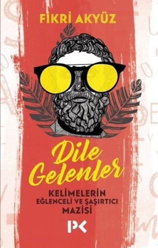 Dile Gelenler - Kelimelerin Eğlenceli ve Şaşırtıcı Mazisi %17 indiriml