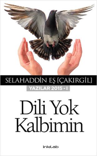 Dili Yok Kalbimin (Yazılar 2015 - I) %23 indirimli Selahaddin Eş Çakır