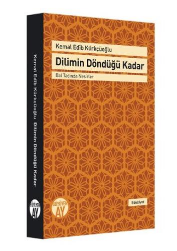 Dilimin Döndüğü Kadar Bal Tadında Nesirler Kemal Edib Kürkçüoğlu